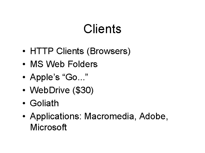 Clients • • • HTTP Clients (Browsers) MS Web Folders Apple’s “Go. . .
