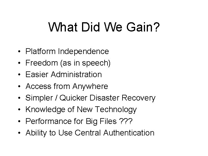 What Did We Gain? • • Platform Independence Freedom (as in speech) Easier Administration