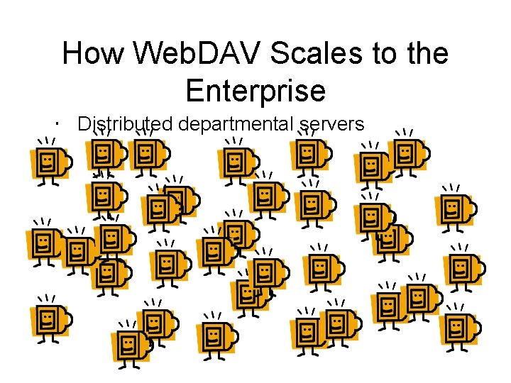 How Web. DAV Scales to the Enterprise • Distributed departmental servers 