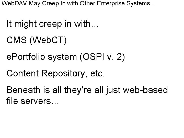 Web. DAV May Creep In with Other Enterprise Systems… It might creep in with…