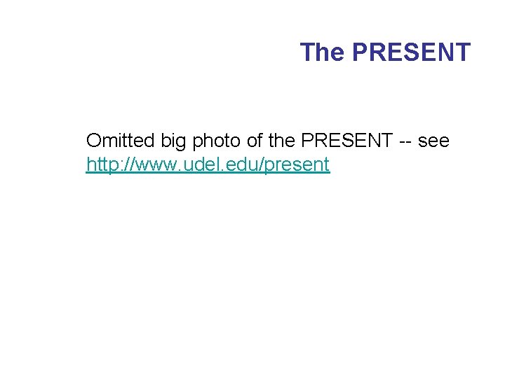 The PRESENT Omitted big photo of the PRESENT -- see http: //www. udel. edu/present