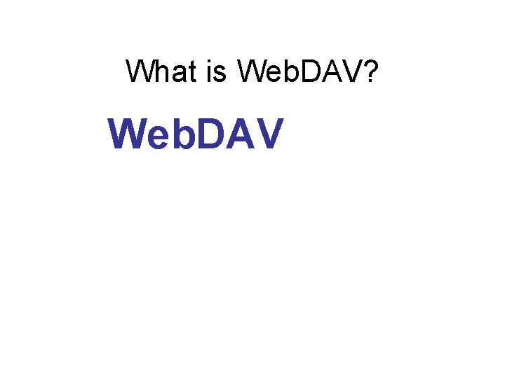 What is Web. DAV? Web. DAV 