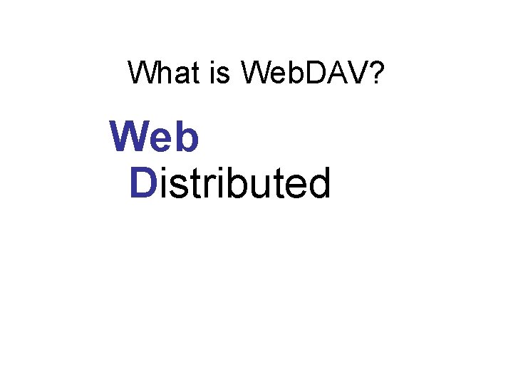 What is Web. DAV? Web Distributed 