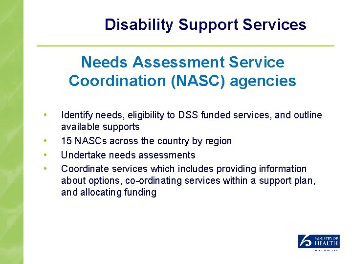 Disability Support Services Needs Assessment Service Coordination (NASC) agencies • • Identify needs, eligibility