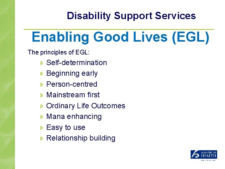 Disability Support Services Enabling Good Lives (EGL) The principles of EGL: » » »