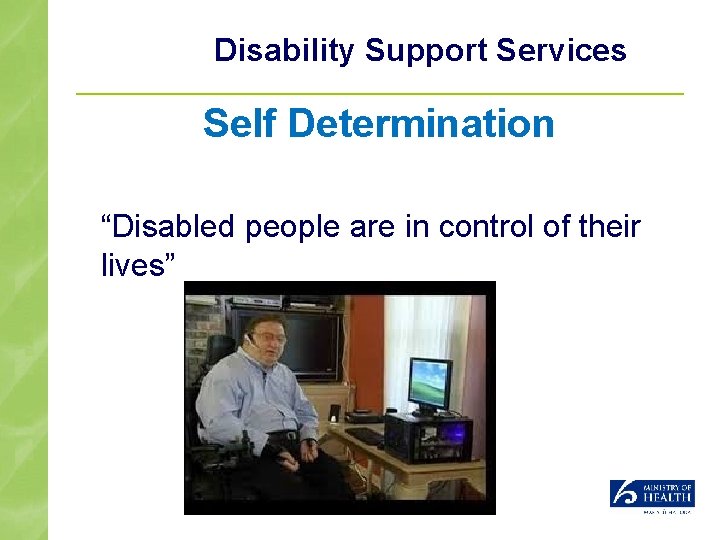 Disability Support Services Self Determination “Disabled people are in control of their lives” 
