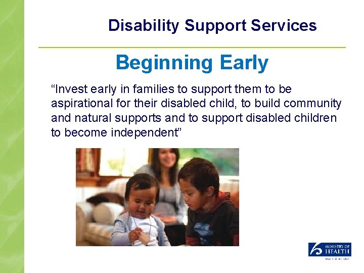 Disability Support Services Beginning Early “Invest early in families to support them to be