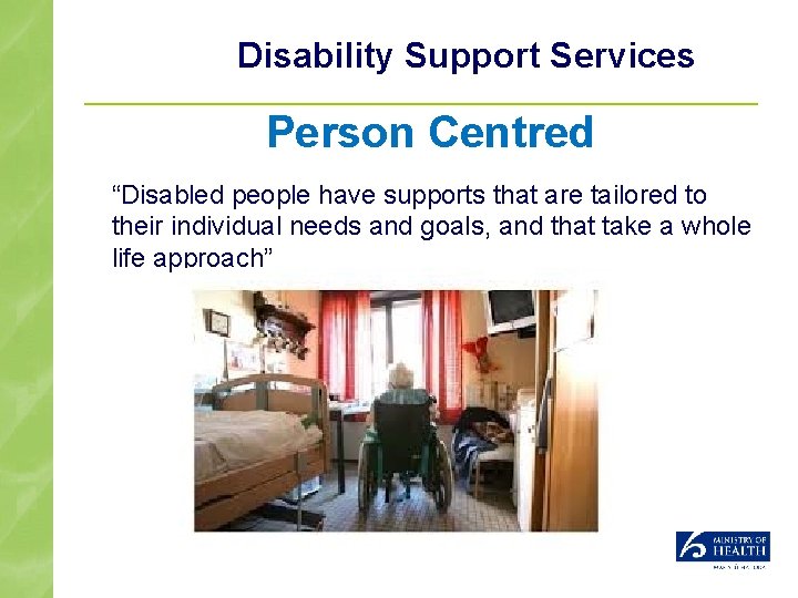 Disability Support Services Person Centred “Disabled people have supports that are tailored to their