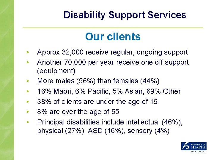 Disability Support Services Our clients • • Approx 32, 000 receive regular, ongoing support