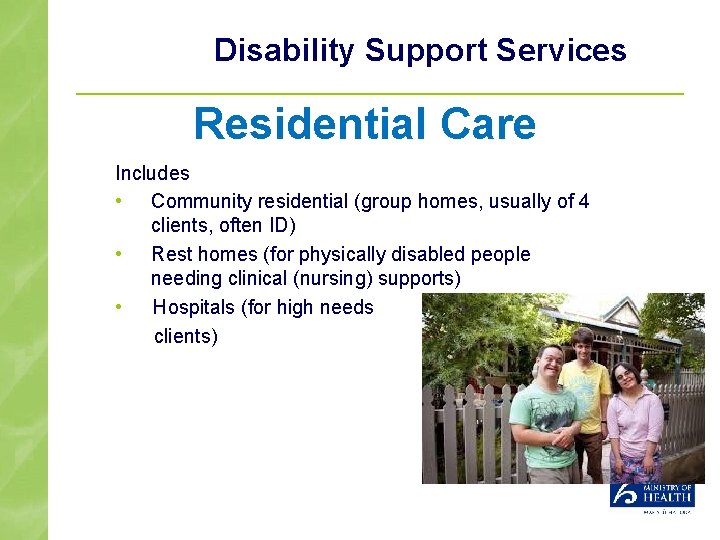 Disability Support Services Residential Care Includes • Community residential (group homes, usually of 4