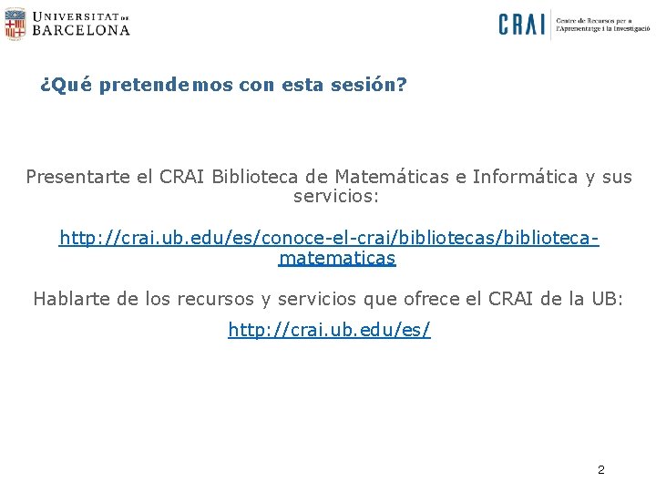 ¿Qué pretendemos con esta sesión? Presentarte el CRAI Biblioteca de Matemáticas e Informática y