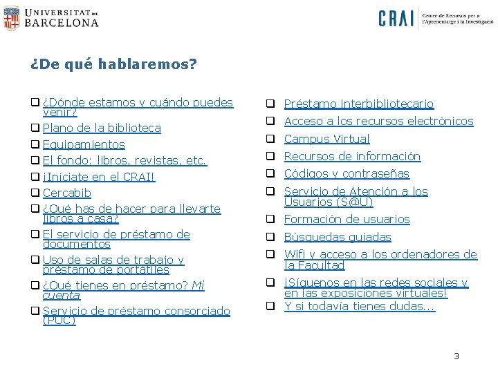 ¿De qué hablaremos? q ¿Dónde estamos y cuándo puedes venir? q Plano de la