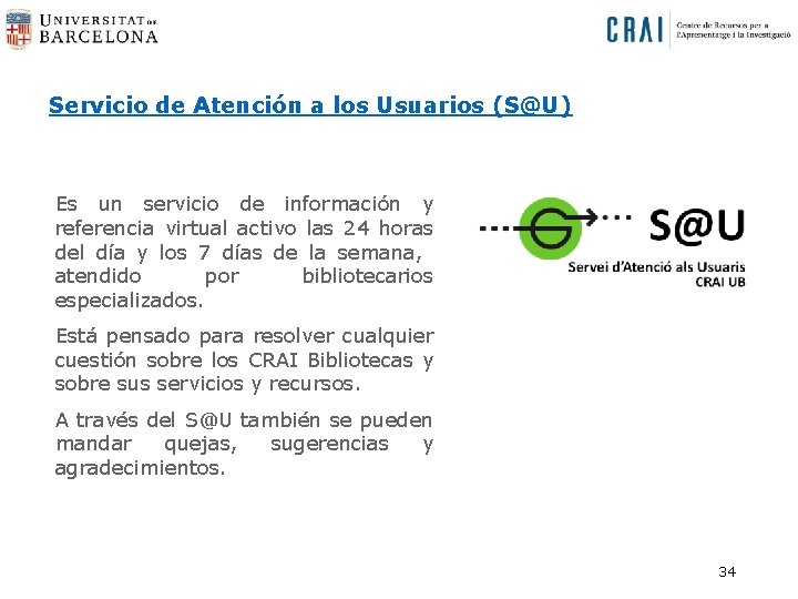 Servicio de Atención a los Usuarios (S@U) Es un servicio de información y referencia