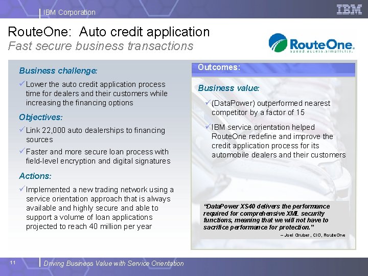 IBM Corporation Route. One: Auto credit application Fast secure business transactions Business challenge: Outcomes: