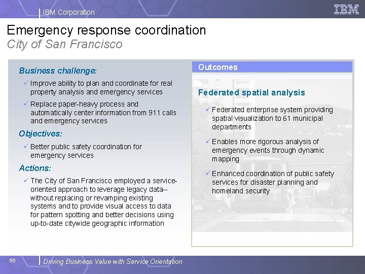 IBM Corporation Emergency response coordination City of San Francisco Business challenge: ü Improve ability