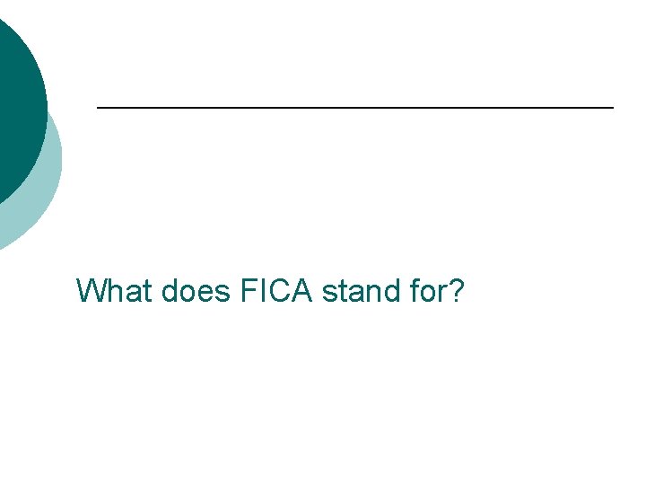 What does FICA stand for? 