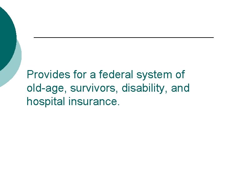 Provides for a federal system of old-age, survivors, disability, and hospital insurance. 