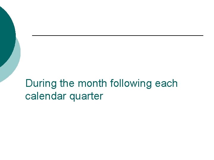 During the month following each calendar quarter 