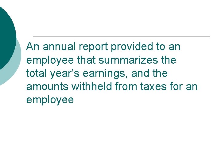 An annual report provided to an employee that summarizes the total year’s earnings, and