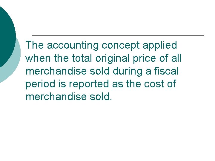 The accounting concept applied when the total original price of all merchandise sold during