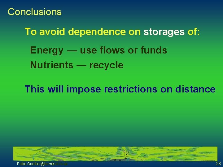 Conclusions To avoid dependence on storages of: Energy — use flows or funds Nutrients