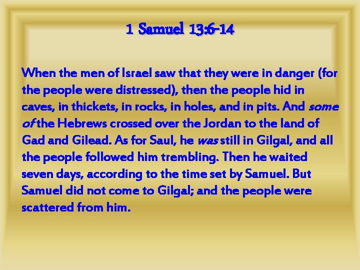 1 Samuel 13: 6 -14 When the men of Israel saw that they were