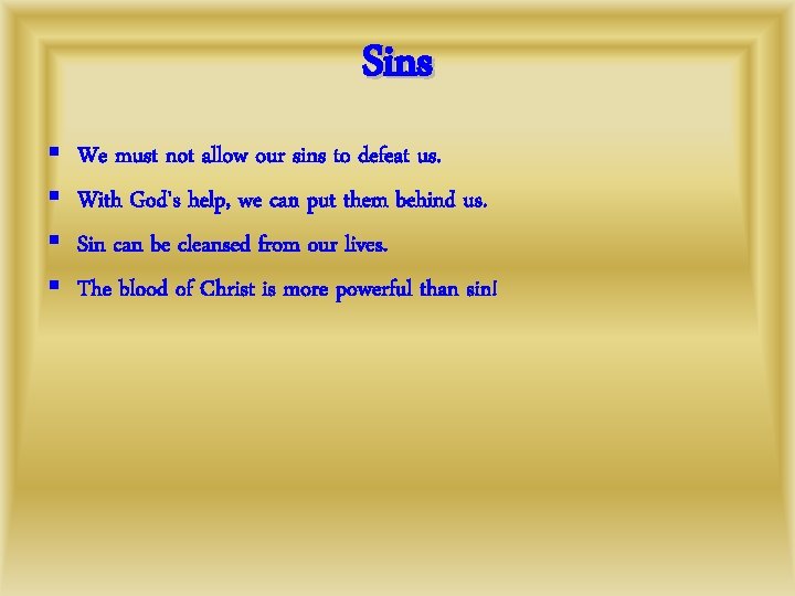 Sins § § We must not allow our sins to defeat us. With God's