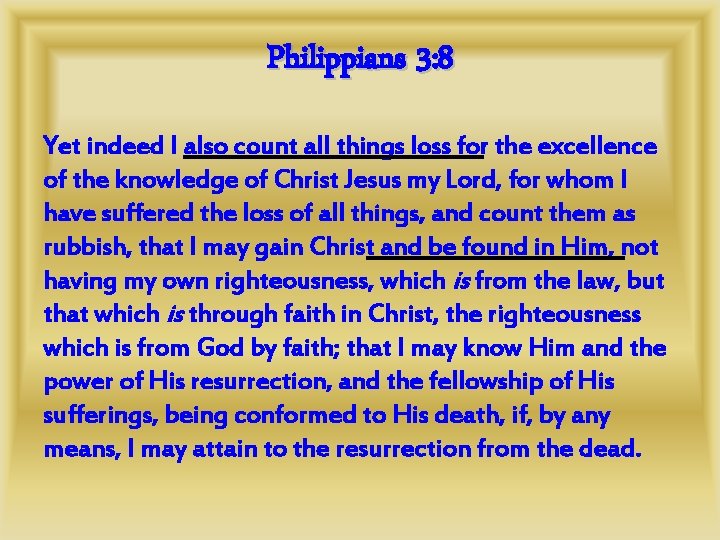 Philippians 3: 8 Yet indeed I also count all things loss for the excellence