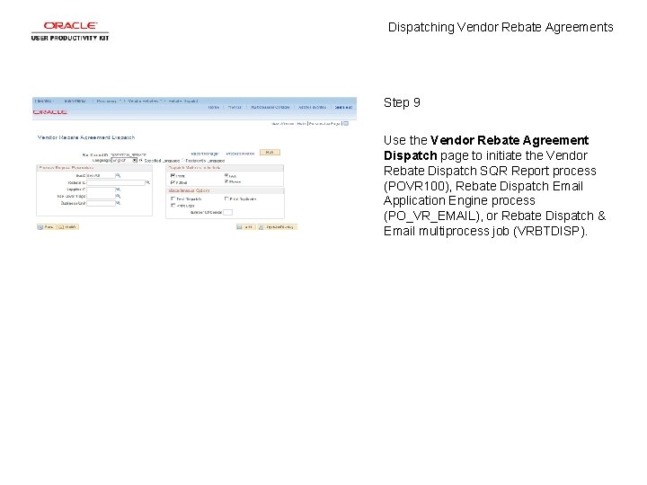 Dispatching Vendor Rebate Agreements Step 9 Use the Vendor Rebate Agreement Dispatch page to