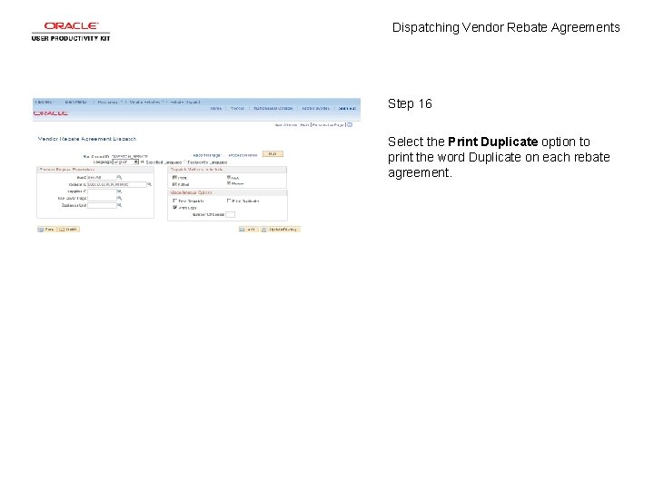 Dispatching Vendor Rebate Agreements Step 16 Select the Print Duplicate option to print the