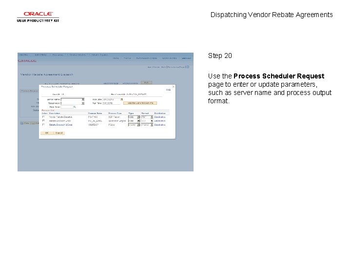 Dispatching Vendor Rebate Agreements Step 20 Use the Process Scheduler Request page to enter