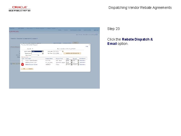 Dispatching Vendor Rebate Agreements Step 23 Click the Rebate Dispatch & Email option. 