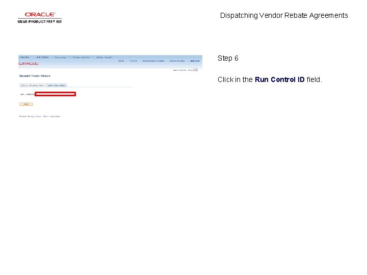 Dispatching Vendor Rebate Agreements Step 6 Click in the Run Control ID field. 