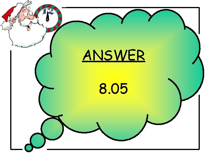 ANSWER 8. 05 ANSWER 8. 05