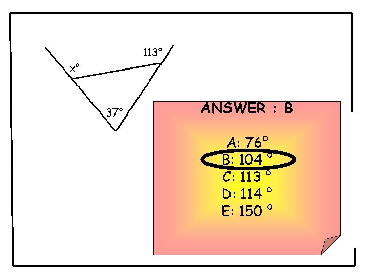 ANSWER : B A: 76° B: 104 ° C: 113 ° D: 114 ° ANSWER : B A: 76° B: 104 ° C: 113 ° D: 114 °