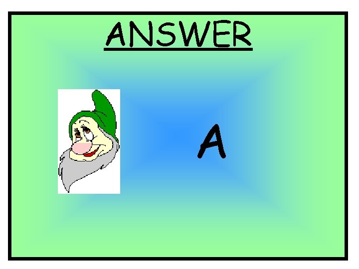 ANSWER A ANSWER A