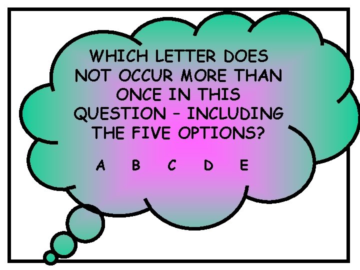 WHICH LETTER DOES NOT OCCUR MORE THAN ONCE IN THIS QUESTION – INCLUDING THE WHICH LETTER DOES NOT OCCUR MORE THAN ONCE IN THIS QUESTION – INCLUDING THE