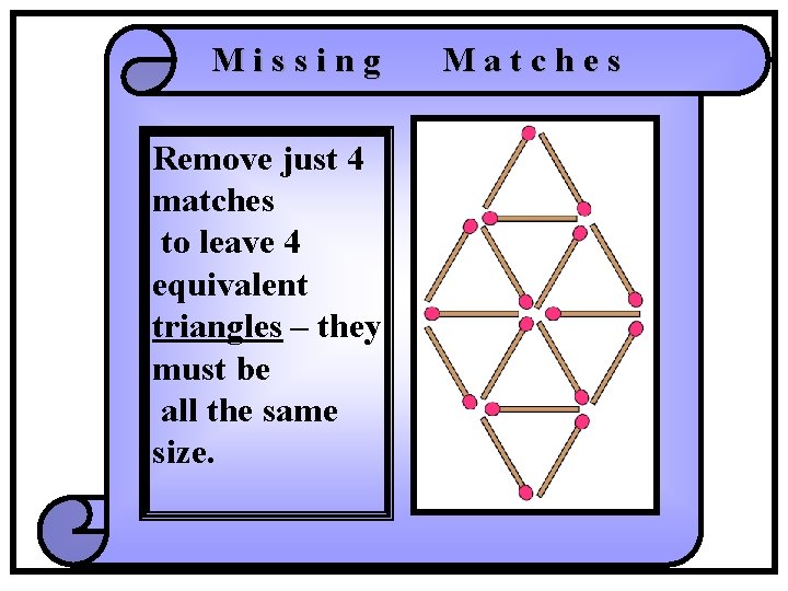 Missing Remove just 4 matches to leave 4 equivalent triangles – they must be Missing Remove just 4 matches to leave 4 equivalent triangles – they must be