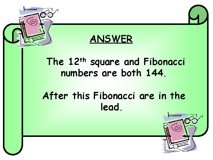 ANSWER The 12 th square and Fibonacci numbers are both 144. After this Fibonacci ANSWER The 12 th square and Fibonacci numbers are both 144. After this Fibonacci