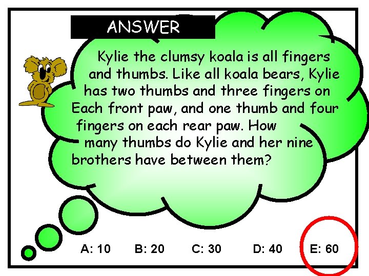 ANSWER Kylie the clumsy koala is all fingers and thumbs. Like all koala bears, ANSWER Kylie the clumsy koala is all fingers and thumbs. Like all koala bears,