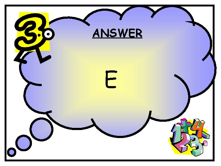 ANSWER E ANSWER E