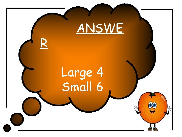 R ANSWE Large 4 Small 6 R ANSWE Large 4 Small 6
