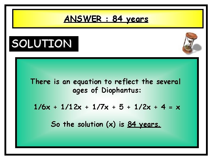 ANSWER : 84 years SOLUTION There is an equation to reflect the several ages ANSWER : 84 years SOLUTION There is an equation to reflect the several ages