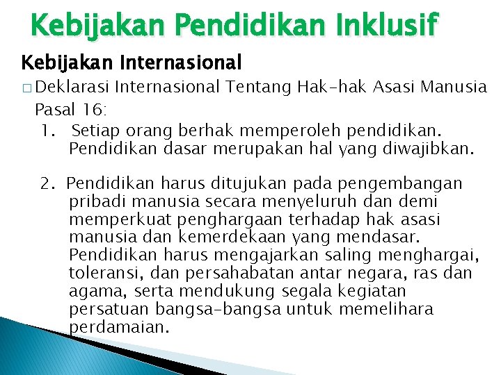 Kebijakan Pendidikan Inklusif Kebijakan Internasional � Deklarasi Internasional Tentang Hak-hak Asasi Manusia Pasal 16: