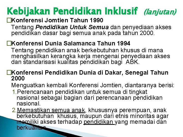 Kebijakan Pendidikan Inklusif (lanjutan) �Konferensi Jomtien Tahun 1990 Tentang Pendidikan Untuk Semua dan penyediaan