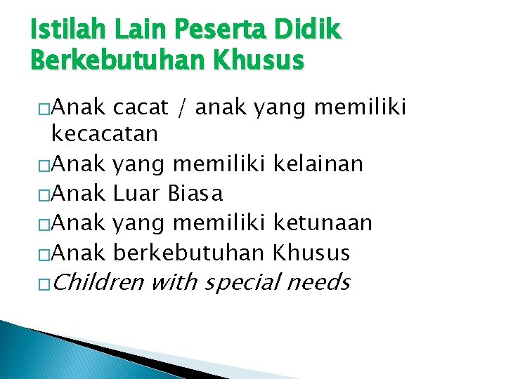 Istilah Lain Peserta Didik Berkebutuhan Khusus �Anak cacat / anak yang memiliki kecacatan �Anak