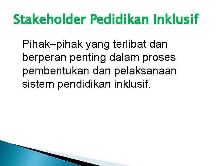 Stakeholder Pedidikan Inklusif Pihak–pihak yang terlibat dan berperan penting dalam proses pembentukan dan pelaksanaan