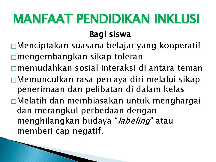 MANFAAT PENDIDIKAN INKLUSI Bagi siswa � Menciptakan suasana belajar yang kooperatif � mengembangkan sikap