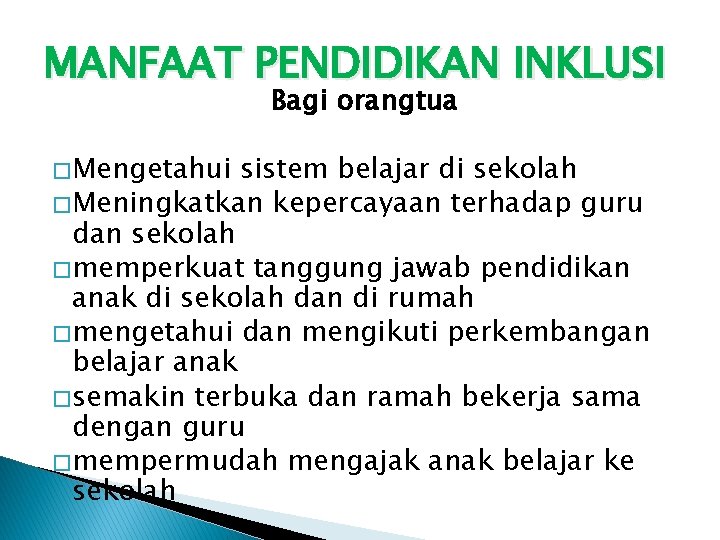 MANFAAT PENDIDIKAN INKLUSI Bagi orangtua � Mengetahui sistem belajar di sekolah � Meningkatkan kepercayaan