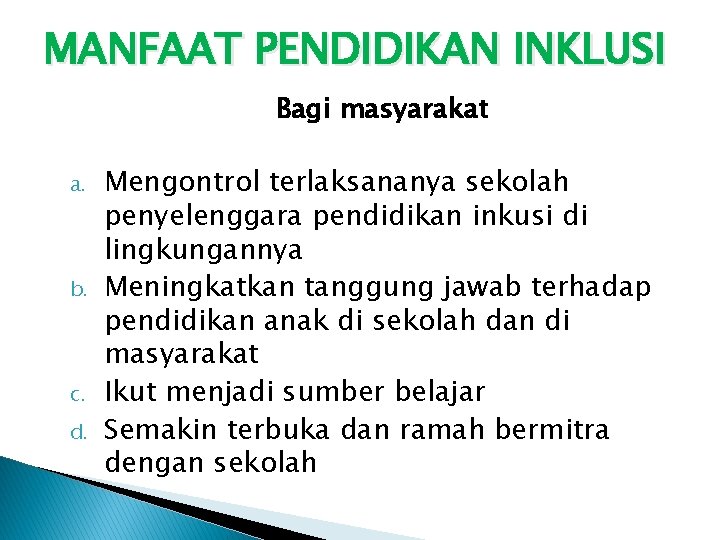 MANFAAT PENDIDIKAN INKLUSI Bagi masyarakat a. b. c. d. Mengontrol terlaksananya sekolah penyelenggara pendidikan